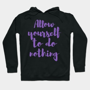 Allow yourself to do nothing Hoodie